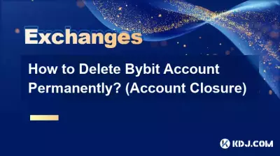 Comment supprimer définitivement un compte Bybit ? (Fermeture de compte)