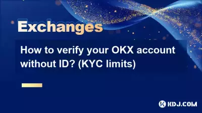 Comment vérifier votre compte OKX sans pièce d'identité ? (limites KYC)