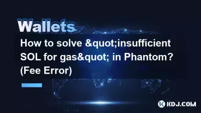 Comment résoudre « SOL insuffisant pour le gaz » dans Phantom ? (Erreur de frais) Comment résoudre « SOL insuffisant pour le gaz » dans Phantom ? (Erreur de frais)