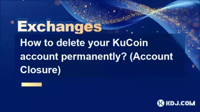 Comment supprimer définitivement votre compte KuCoin ? (Fermeture de compte)