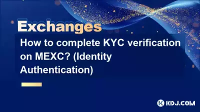 Comment effectuer la vérification KYC sur MEXC ? (Authentification d'identité)