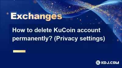 Comment supprimer définitivement un compte KuCoin ? (Paramètres de confidentialité)