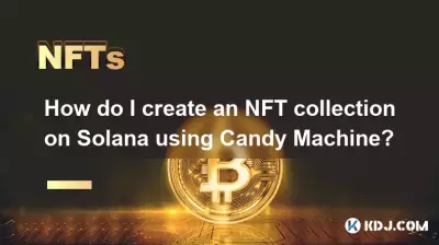 Candy Machine을 사용하여 Solana에서 NFT 컬렉션을 어떻게 생성하나요? Candy Machine을 사용하여 Solana에서 NFT 컬렉션을 어떻게 생성하나요?