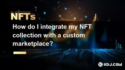 NFT コレクションをカスタム マーケットプレイスと統合するにはどうすればよいですか?