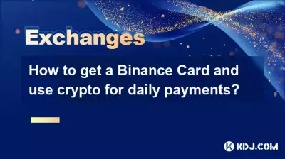 How to get a Binance Card and use crypto for daily payments?