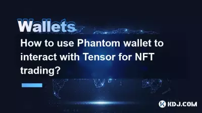 Wie verwende ich Phantom Wallet, um mit Tensor für den NFT-Handel zu interagieren? Wie verwende ich Phantom Wallet, um mit Tensor für den NFT-Handel zu interagieren?