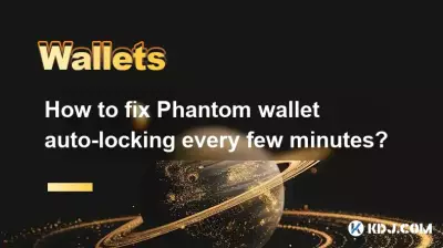 Comment réparer le verrouillage automatique du portefeuille Phantom toutes les quelques minutes ? Comment réparer le verrouillage automatique du portefeuille Phantom toutes les quelques minutes ?