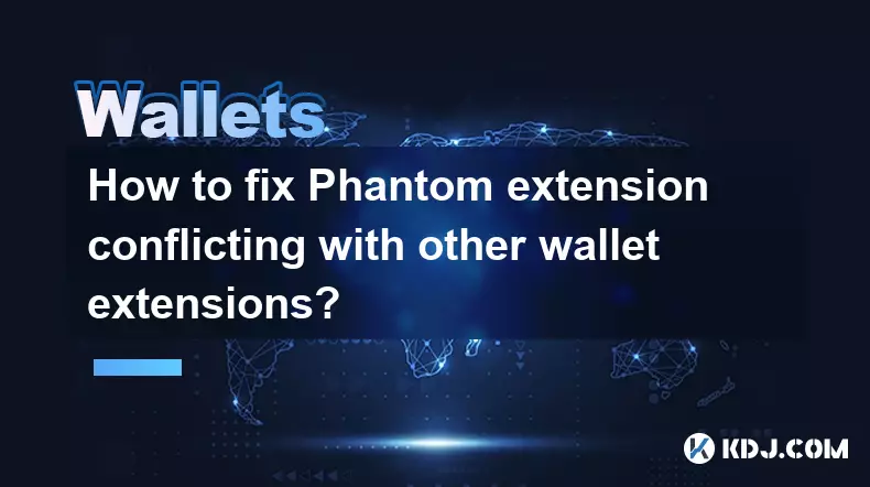 Wie kann ein Konflikt zwischen der Phantom-Erweiterung und anderen Wallet-Erweiterungen behoben werden?