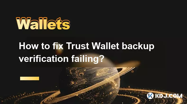 Wie kann ein Fehler bei der Trust Wallet-Backup-Überprüfung behoben werden?