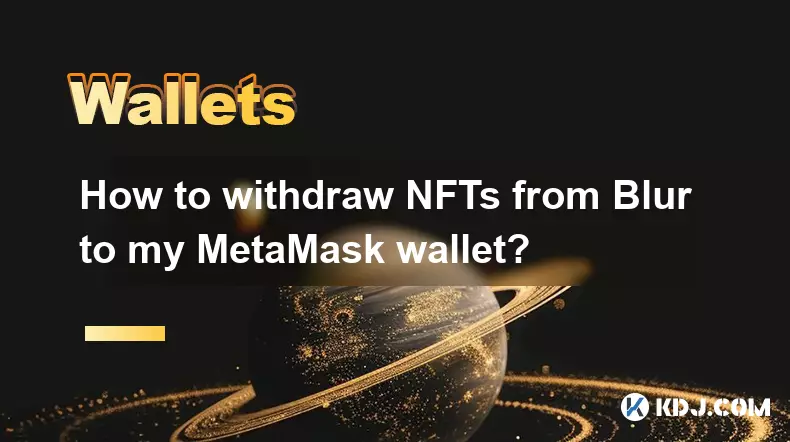 Wie kann ich NFTs von Blur auf mein MetaMask-Wallet abheben?