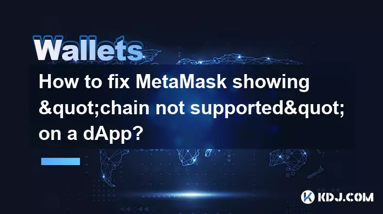 Wie kann ich beheben, dass MetaMask auf einer dApp „Kette nicht unterstützt“ anzeigt?