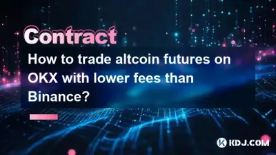 Comment négocier des contrats à terme sur altcoin sur OKX avec des frais inférieurs à ceux de Binance ?