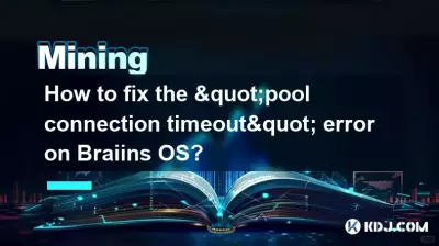 Comment corriger l'erreur « délai d'expiration de connexion au pool » sur Braiins OS ?