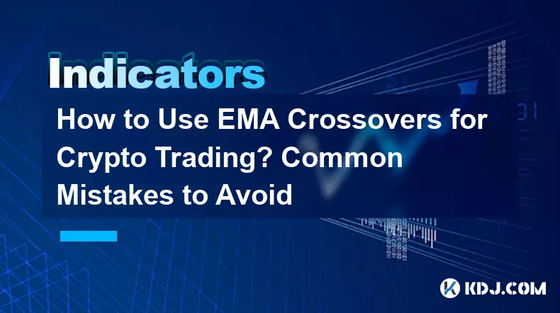 How to Use EMA Crossovers for Crypto Trading? Common Mistakes to Avoid