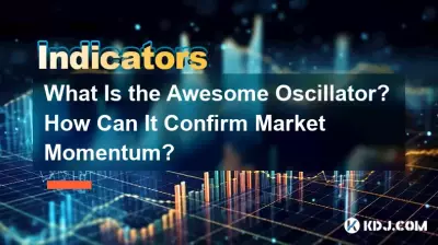 What Is the Awesome Oscillator? How Can It Confirm Market Momentum?