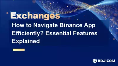 How to Navigate Binance App Efficiently? Essential Features Explained How to Navigate Binance App Efficiently? Essential Features Explained