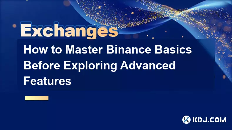 Comment maîtriser les bases de Binance avant d'explorer les fonctionnalités avancées