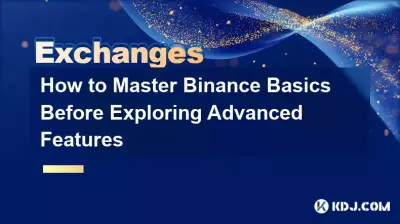 高度な機能を試す前に Binance の基本をマスターする方法 高度な機能を試す前に Binance の基本をマスターする方法