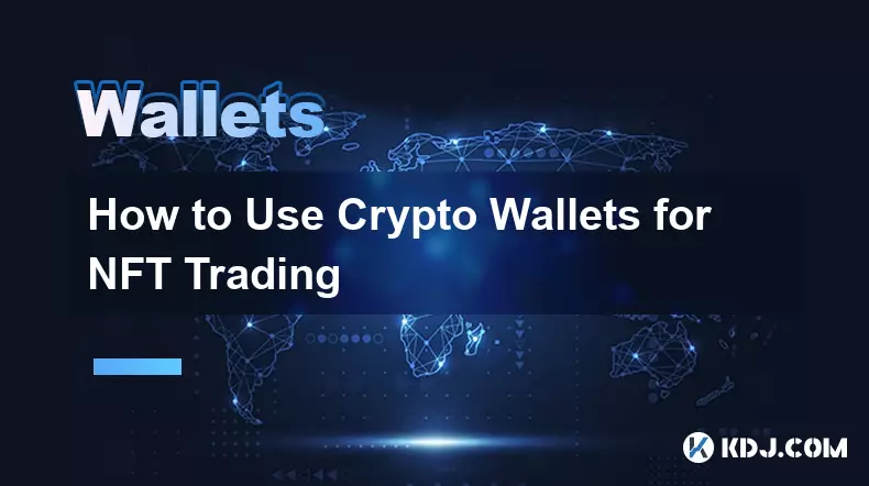 How to Use Crypto Wallets for NFT Trading