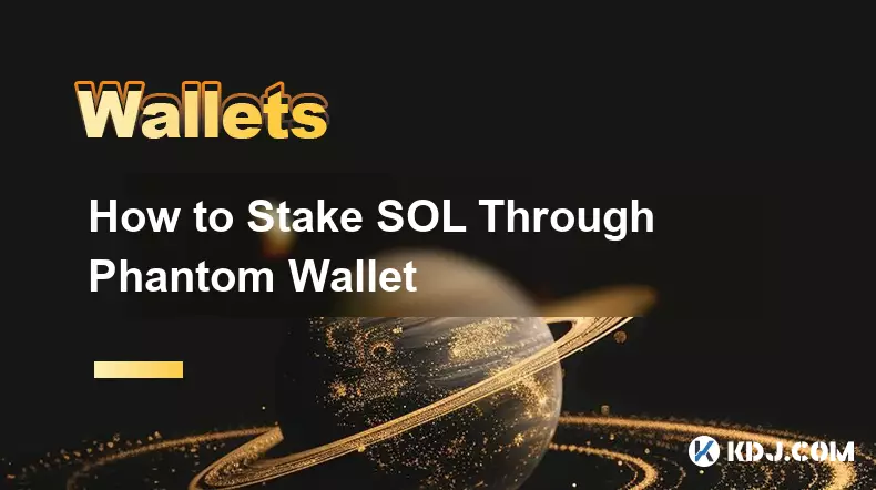 How to Stake SOL Through Phantom Wallet