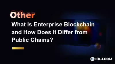 Was ist Enterprise Blockchain und wie unterscheidet es sich von öffentlichen Ketten? Was ist Enterprise Blockchain und wie unterscheidet es sich von öffentlichen Ketten?