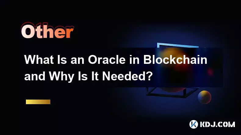 Was ist ein Oracle in Blockchain und warum wird es benötigt?