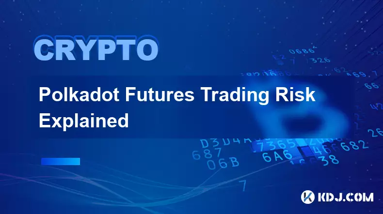 Polkadot Futures Trading Risk Explained