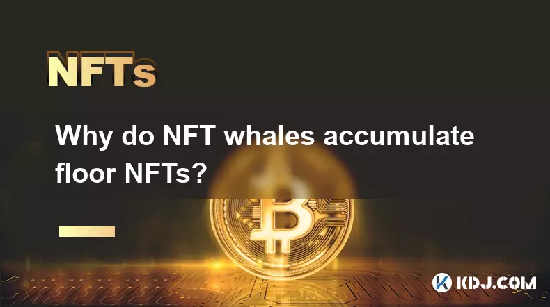Why do NFT whales accumulate floor NFTs?
