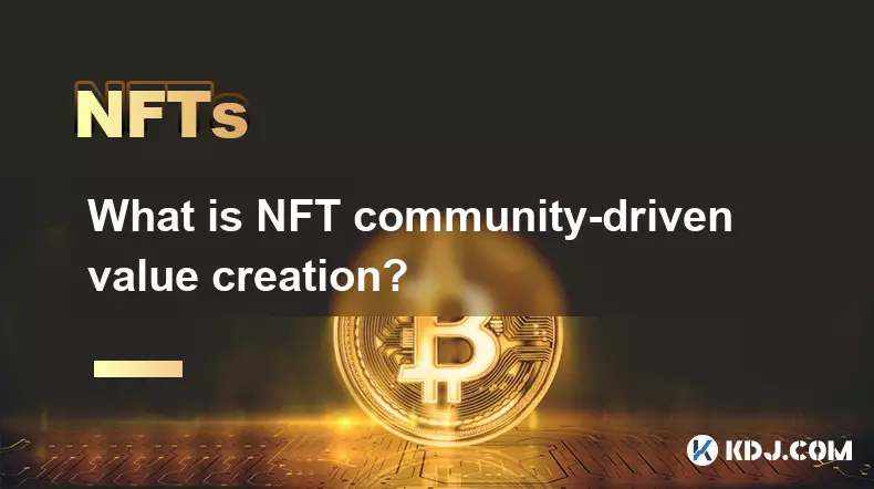 What is NFT community-driven value creation?
