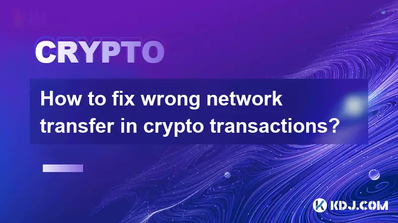 Comment corriger un mauvais transfert réseau dans les transactions cryptographiques ?