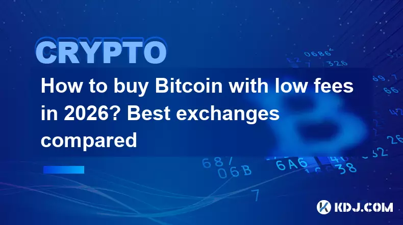 2026年如何低价购买Bitcoin？最佳交易所比较