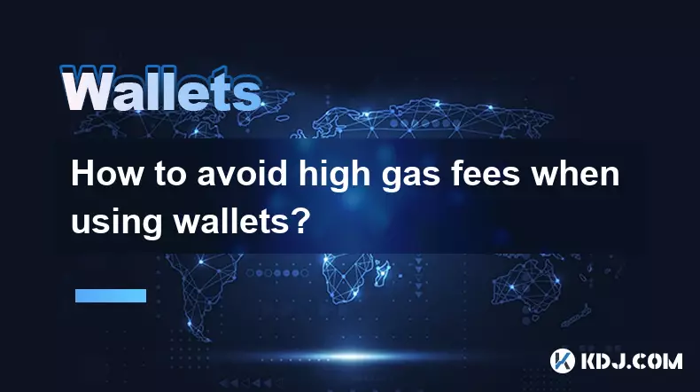 How to avoid high gas fees when using wallets?