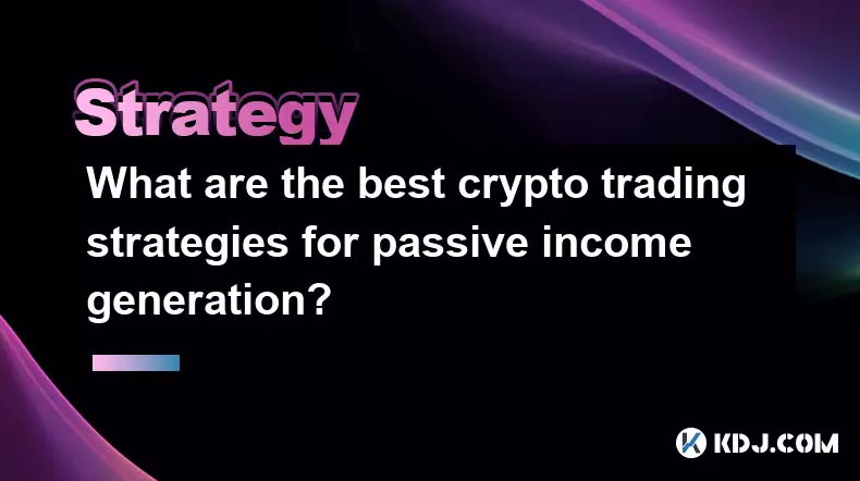 Quelles sont les meilleures stratégies de trading de crypto pour générer des revenus passifs ?