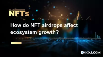 How do NFT airdrops affect ecosystem growth? How do NFT airdrops affect ecosystem growth?