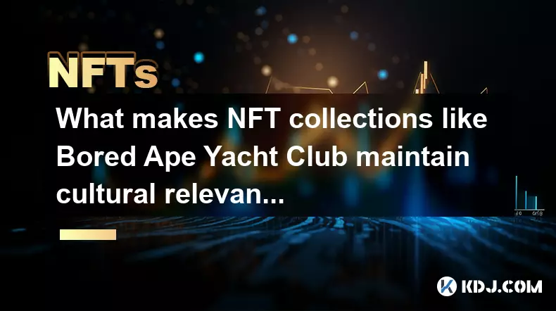 What makes NFT collections like Bored Ape Yacht Club maintain cultural relevance?
