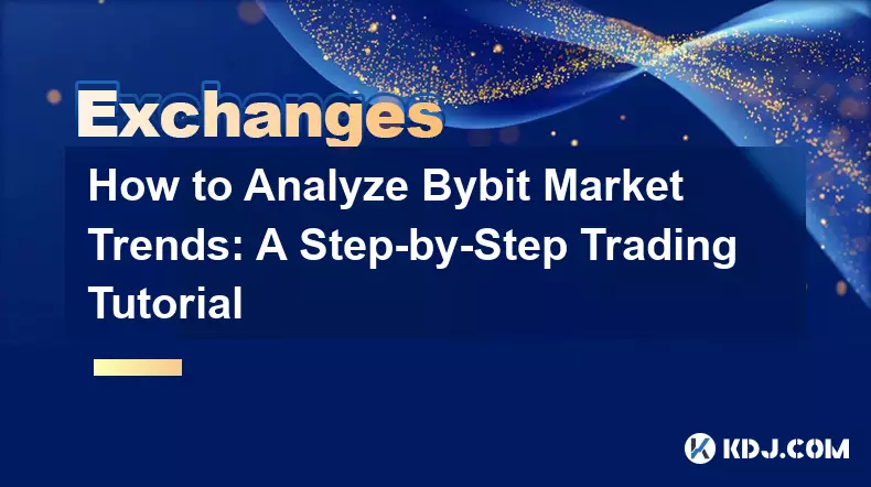 How to Analyze Bybit Market Trends: A Step-by-Step Trading Tutorial