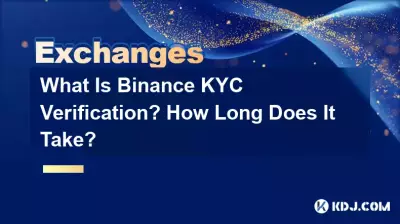 What Is Binance KYC Verification? How Long Does It Take? What Is Binance KYC Verification? How Long Does It Take?