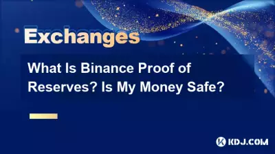 What Is Binance Proof of Reserves? Is My Money Safe? What Is Binance Proof of Reserves? Is My Money Safe?