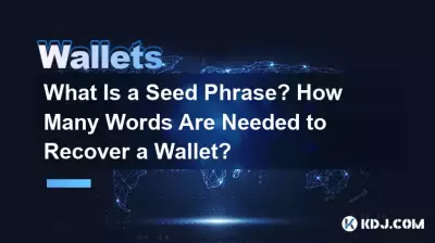 What Is a Seed Phrase? How Many Words Are Needed to Recover a Wallet? What Is a Seed Phrase? How Many Words Are Needed to Recover a Wallet?