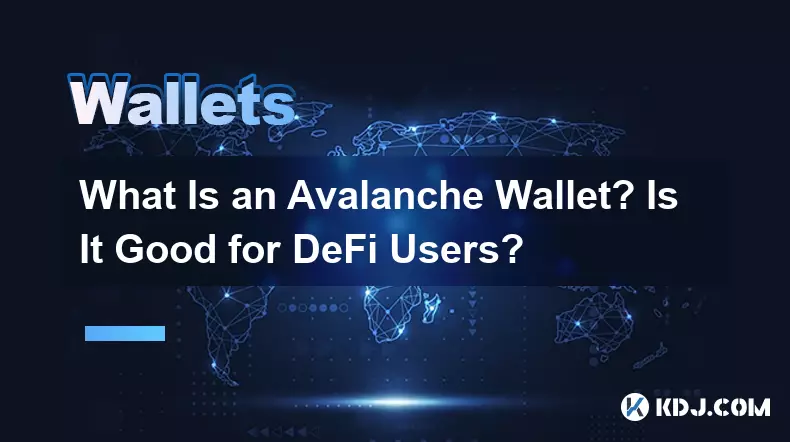 Qu'est-ce qu'un portefeuille Avalanche ? Est-ce bon pour les utilisateurs de DeFi ?