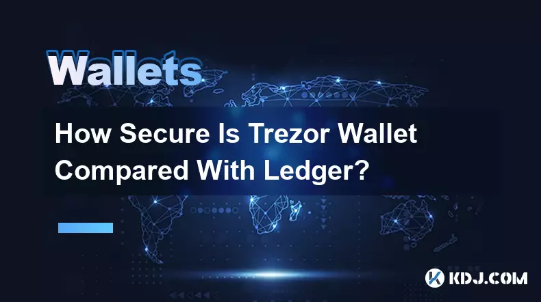 Trezor ウォレットはレジャーと比較してどの程度安全ですか?