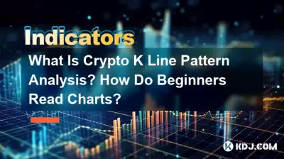 What Is Crypto K Line Pattern Analysis? How Do Beginners Read Charts? What Is Crypto K Line Pattern Analysis? How Do Beginners Read Charts?