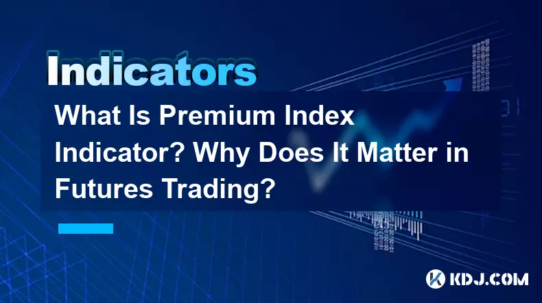 Was ist ein Premium-Index-Indikator? Warum ist es beim Futures-Handel wichtig?