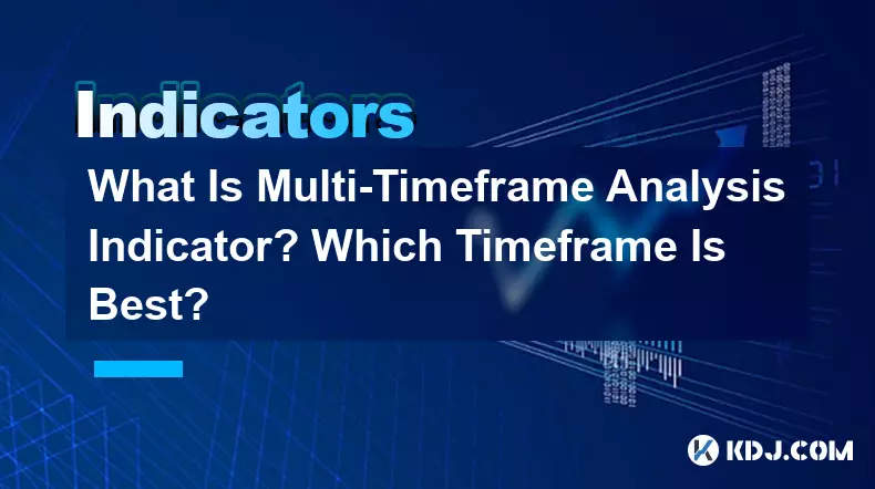 What Is Multi-Timeframe Analysis Indicator? Which Timeframe Is Best?