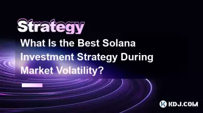 What Is the Best Solana Investment Strategy During Market Volatility? What Is the Best Solana Investment Strategy During Market Volatility?