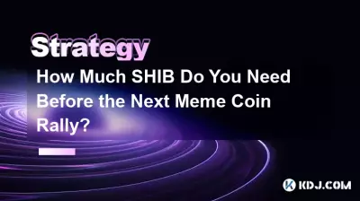 How Much SHIB Do You Need Before the Next Meme Coin Rally? How Much SHIB Do You Need Before the Next Meme Coin Rally?
