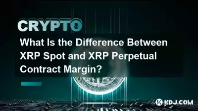 Quelle est la différence entre la marge contractuelle perpétuelle XRP Spot et la marge contractuelle perpétuelle XRP ?