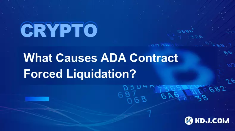 What Causes ADA Contract Forced Liquidation?