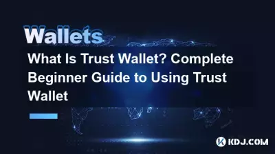 Qu’est-ce que le portefeuille de confiance ? Guide complet du débutant sur l’utilisation de Trust Wallet