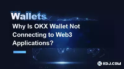 Why Is OKX Wallet Not Connecting to Web3 Applications? Why Is OKX Wallet Not Connecting to Web3 Applications?